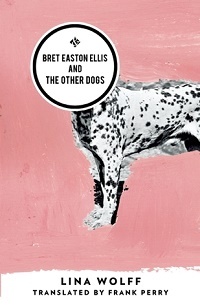 Bret Easton Ellis and the Other Dogs book cover