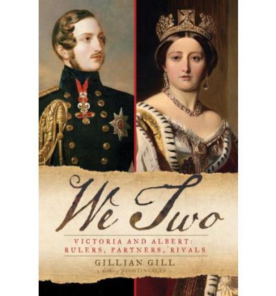 We Two: Victoria and Albert: Rulers, Partners, Rivals