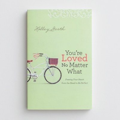 Holley Gerth - You're Loved No Matter What