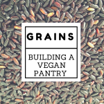 Kitchen Basics: Building a Vegan Pantry with Grains