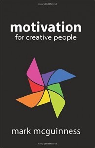 Motivation for Creative People by Mark McGuinness