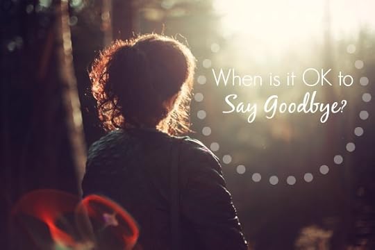 When Is It OK to Say Goodbye? | SaraHorn.com