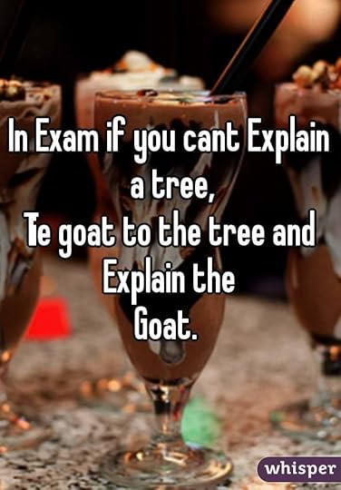 In Exam if you cant Explain a tree,<br />Tie goat to the tree and Explain the <br />Goat. <br />
