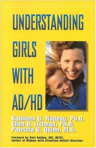 Understanding Girls with ADHD: How They Feel and Why They Do What They Do by Kathleen Nadeau, Ellen Littman and Patricia Quinn