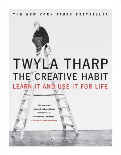 The Creative Habit: Learn It and Use It for Life by Twyla Tharp