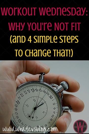 Workout Wednesday: Why You're Not Fit (And 4 Simple Steps to Change That!) Read on to discover how you can finally get fit- for free. 