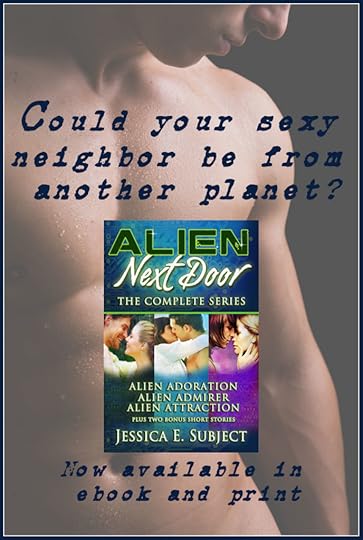 Could your sexy neighbor be from another planet? Alien Next Door: The Complete Series by Jessica E. Subject is now available in ebook and print