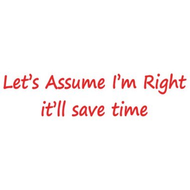 let-s-assume-i-m-right-it-ll-save-time