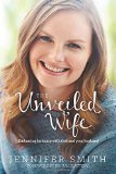 The Unveiled Wife: Embracing Intimacy with God and Your Husband