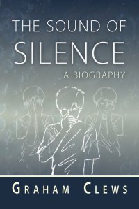 The Sound of Silence memoir by Graham Clews.