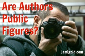 Man pointing a camera at viewer with text: Are Authors Public Figures?