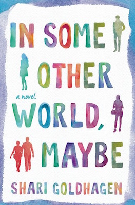In Some Other World, Maybe, by Shari Goldhagen