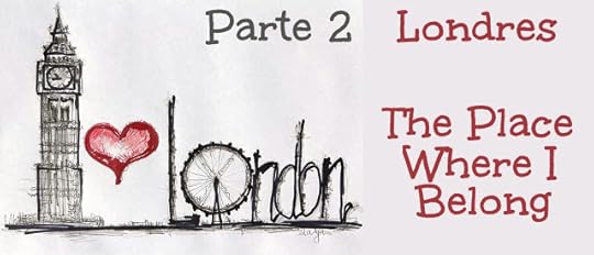 Londres, The Place Where I Belong (Parte 2)