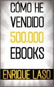 Como he vendido 500000 ebooks de Enrique Laso