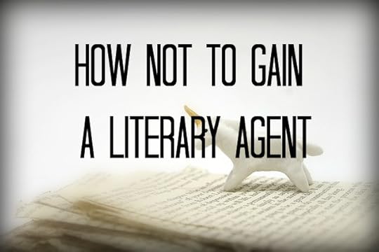 How not to gain a literary agent