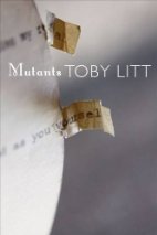 Mutants: Selected Essays by Toby Litt