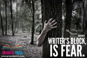 Writer's Block is Fear!