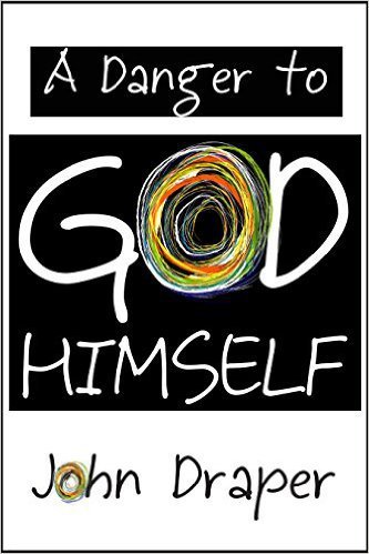 a danger to god himself