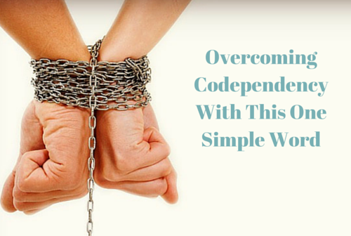 Overcoming Codependency With This One Simple Word