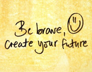 be brave