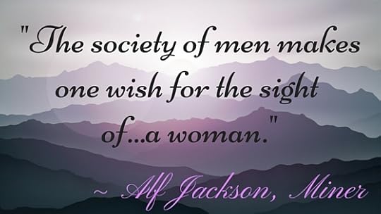 _The society of men makes one wish for the sight of . . . a woman._