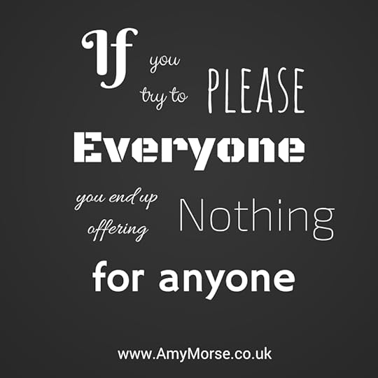 If you try to please everyone you end up offering nothing for anyone. Be better at business