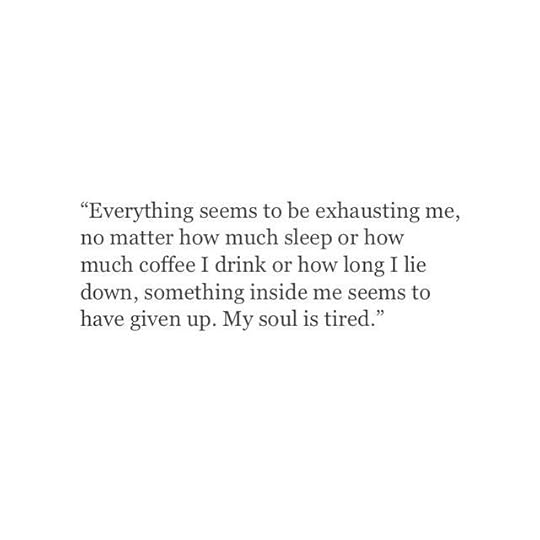 everything seems exhausting to me