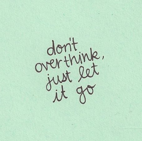 don't overthink moving on
