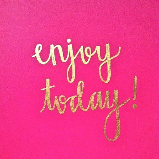 enjoy today!