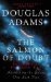 The Salmon of Doubt Hitchhiking the Galaxy One Last Time by Douglas Adams