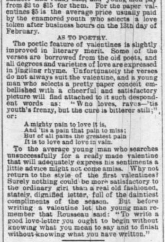From the Chicago Daily Tribune, Thursday, 14 February 1889, pg 9. The average cost of a paper Valentine, the purpose and necessity of poetry, and strong recommendation for a genuine Love letter.