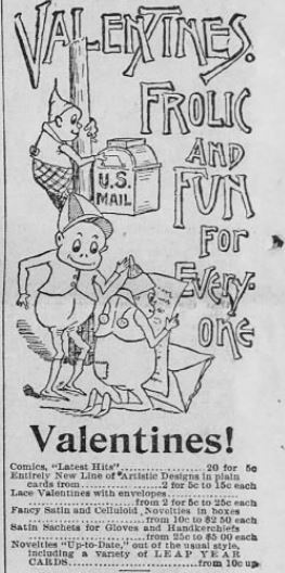 Valentines Advertisement. Note the inclusion of Leap Year cards in the ad (of particular humor and interest as 2016 is another Leap Year with February containing 29 days). The San Francisco Call, published 9 February 1896.
