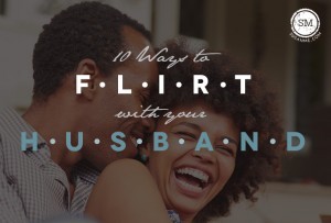 flirt with your husband