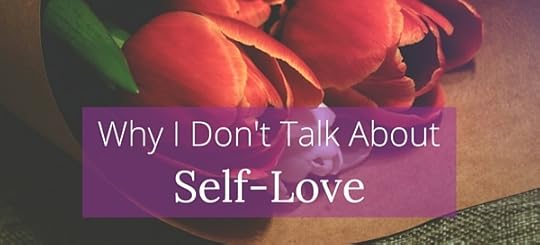 Why I Don't Talk About Self-Love