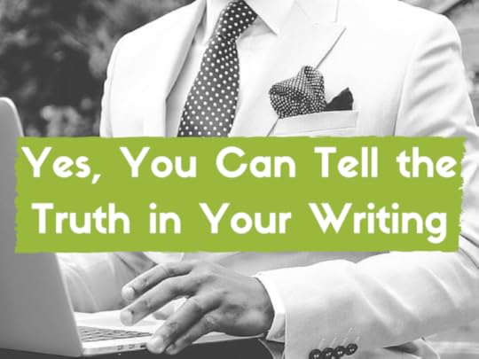 Yes, You Can Tell the Truth in Your Writing