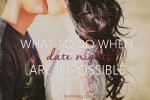 What to Do When Date Nights are Impossible | MomAdvice.com