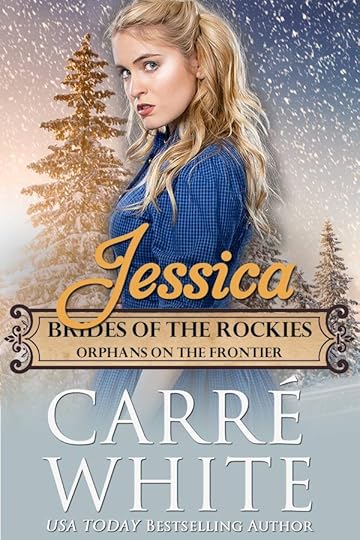 Jessica: Orphans on the Frontier (The Brides of the Rockies Series) by Carré White