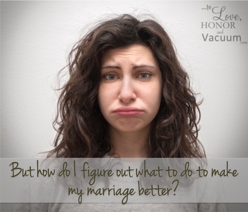 Should you be more forgiving? Should you confront? How do you figure out what to do to make your marriage better? Some thoughts to help you.