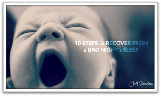 Ten Steps to Recover From a Bad Night's Sleep