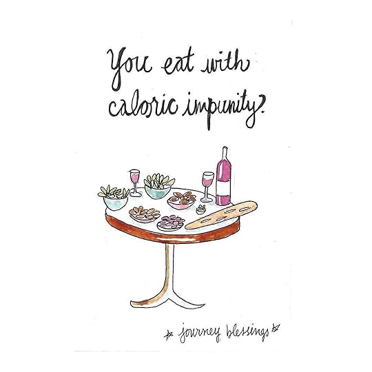 You eat with caloric impunity. One of my new Journey Blessings designed to uplift, protect and amuse travelers. This is one of my favorites!