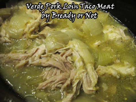 Bready or Not: Slow Cooker Verde Pork Loin for Tacos & more