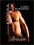 I read Cara McKenna's Brazen in just an hour. Okay, I read it twice. (It's really hot.)
