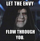 Let the envy flow through you.