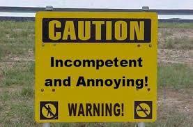 Incompetent and annoying