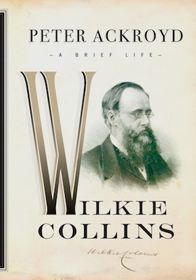 Wilkie Collins: A Brief Life, by Peter Ackroyd