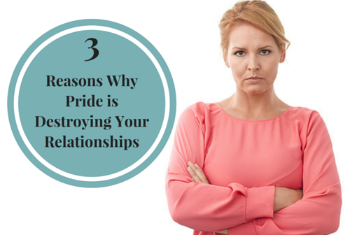 Three Reasons Why Pride is Destroying Your Relationships