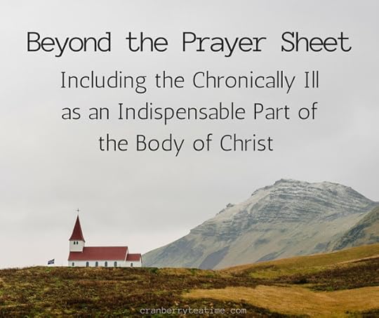 Beyond the Prayer Sheet: Including the Chronically Ill as an Indispensable Part of the Body of Christ