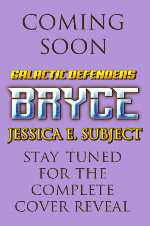 Teaser cover for Bryce, the first book in the Galactic Defenders series by Jessica E. Subject