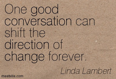 One-good-conversation-can-shift-the-direction-of-change-forever