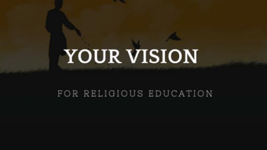 Your Vision for Religious Education